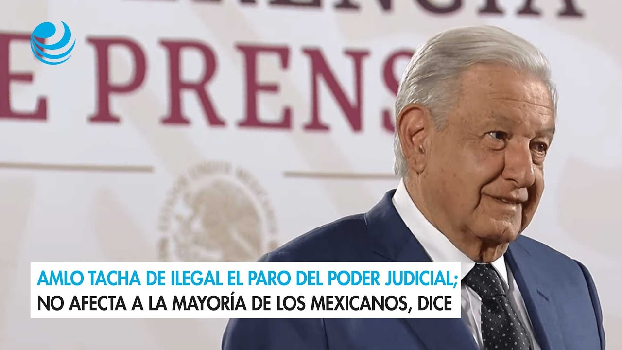 AMLO tacha de ilegal el paro del Poder Judicial; no afecta a la mayoría ...