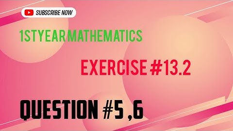 Exercise 13.2 Question 5,6, 1st year