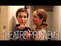 Theatre Problems - Theatre Kid Things