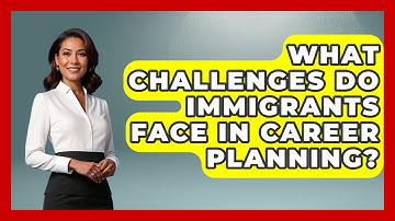 What Challenges Do Immigrants Face in Career Planning? - Immigrant Job Answers