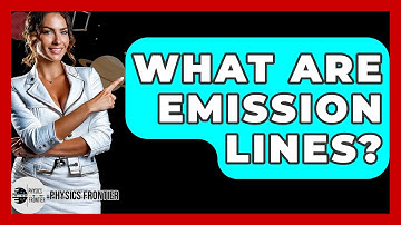 What Are Emission Lines? - Physics Frontier