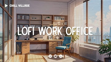 Chill Office Vibes 📂 Lofi Deep Focus Work/Study Concentration [chill lo-fi hip hop beats]