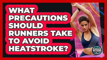What Precautions Should Runners Take To Avoid Heatstroke? - Running Beyond Limits