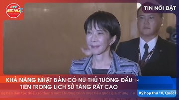 KHẢ NĂNG NHẬT BẢN CÓ NỮ THỦ TƯỚNG ĐẦU TIÊN TRONG LỊCH SỬ TĂNG RẤT CAO