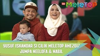 Yusuf Iskandar Si Cilik MeleTOP AME2017 Jumpa Neelofa &  Nabil - MeleTOP Episod 234 [25.4.2017]