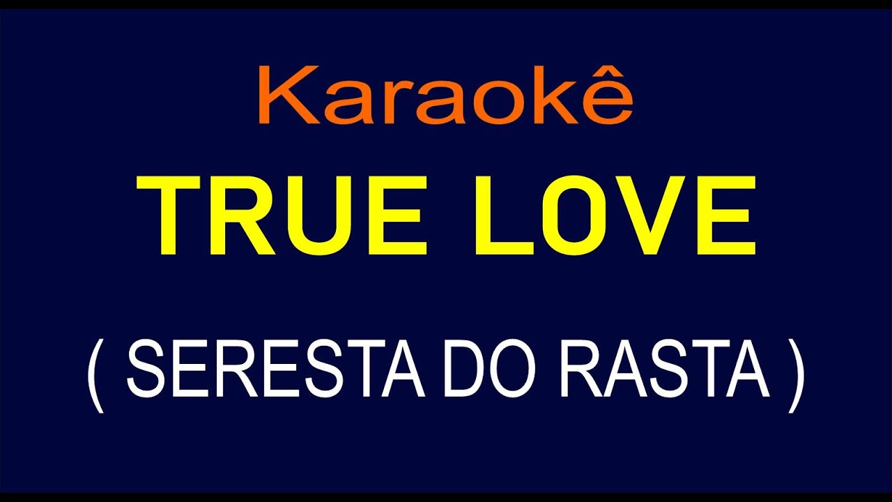 TRUE LOVE - KARAOKÊ - SERESTA DO RASTA