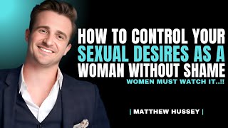 How to Control Sexual Urges as a Woman | Matthew Hussey Wealth