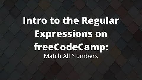 Understanding Regular Expressions on freeCodeCamp 2021, Match all Numbers Regex Pattern Matching
