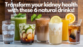 Transform Your Kidney Health with These 6 Natural Drinks!