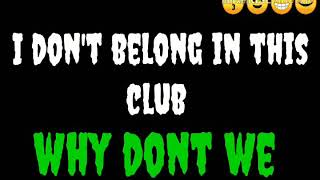 I Dont Belong In This Club s  Why Dont We Ft Macklemore