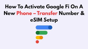 How To Activate Google Fi On A New Phone – Transfer Number & eSIM Setup