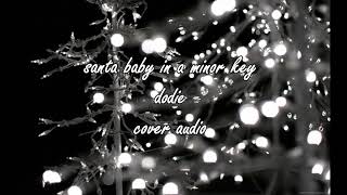 santa baby in a minor key - dodie - cover audio