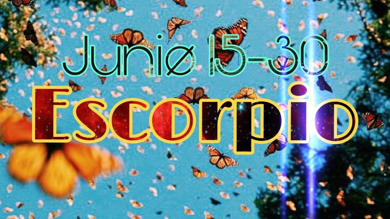 Escorpio ♏ Lo Qué Quieres Saber 3n Junio 15-30 || Saben La Verdad ⚡ ...
