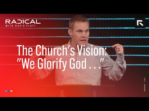 The Church's Vision: "We Glorify God . . ." || David Platt