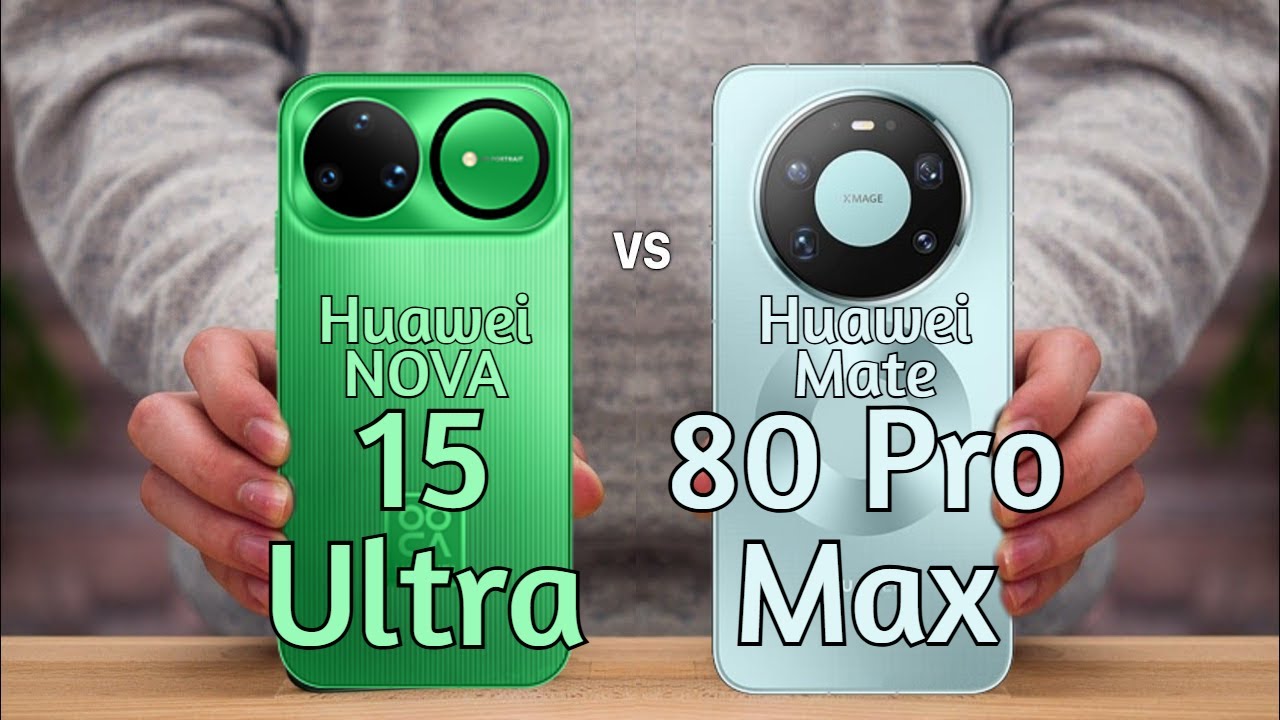 Huawei Nova 15 Ultra vs Huawei Mate 80 Pro Max | Full Comparison 2025