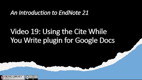 Video 19 EndNote 21 Cite While You Write for Google Docs