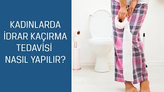 Üroloji Uzmanı Doç Dr Mustafa Kıraç Cevaplıyor Kadınlarda Idrar Kaçırma Tedavisi Nasıl Yapılır?