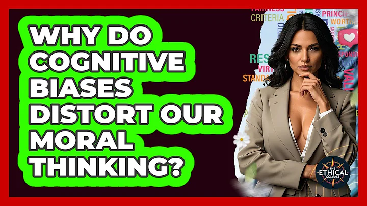 Why Do Cognitive Biases Distort Our Moral Thinking? - The Ethical Compass
