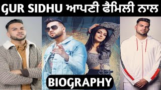 Gur Sidhu Biography | Family | Wife | Lifestyle | Interview | Songs
