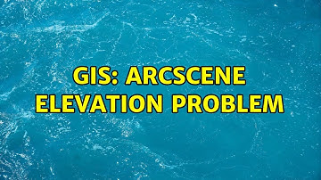 GIS: Arcscene elevation problem