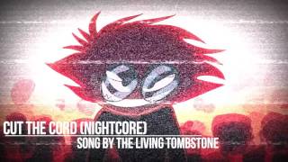 Cut the Cord (NightCore) (Song By The Living Tombstone)