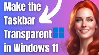 how to make the taskbar transparent in windows 11