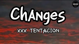 XXX TENTACION - CHANGES (LYRICS)