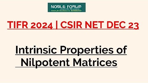 Intrinsic Properties of Nilpotent Matrices or Nilpotent Operators | TIFR 2024|CSIR NET December 2023