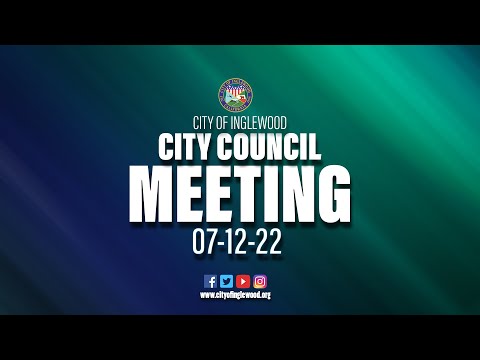 07-12-22 Inglewood City Council Meeting