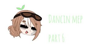 Dancin mep - part 6 | GC