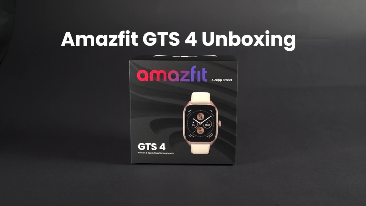 Amazfit GTS 4 Unboxing  A Frontrunner In Fashion 