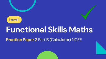 Level 1 Functional Skills Maths Practice Paper 2 Part B (Calculator) NCFE