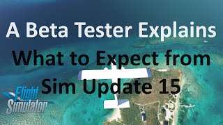 Sim Update 15 Preview | A Beta Tester Tells You What to Expect | MSFS 2020