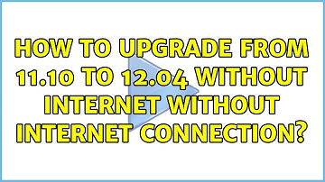Ubuntu: How to upgrade from 11.10 to 12.04 without internet without internet connection?