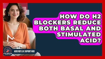 How Do H2 Blockers Reduce Both Basal And Stimulated Acid? - Acid Reflux Support Hub