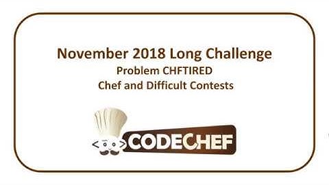 CodeChef November Long Challenge - Chef and Difficult Contests (CHFTIRED)