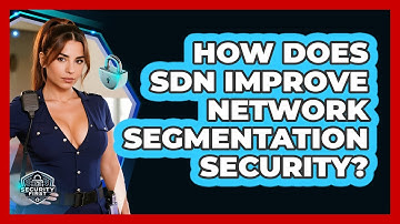 How Does SDN Improve Network Segmentation Security? - SecurityFirstCorp.com