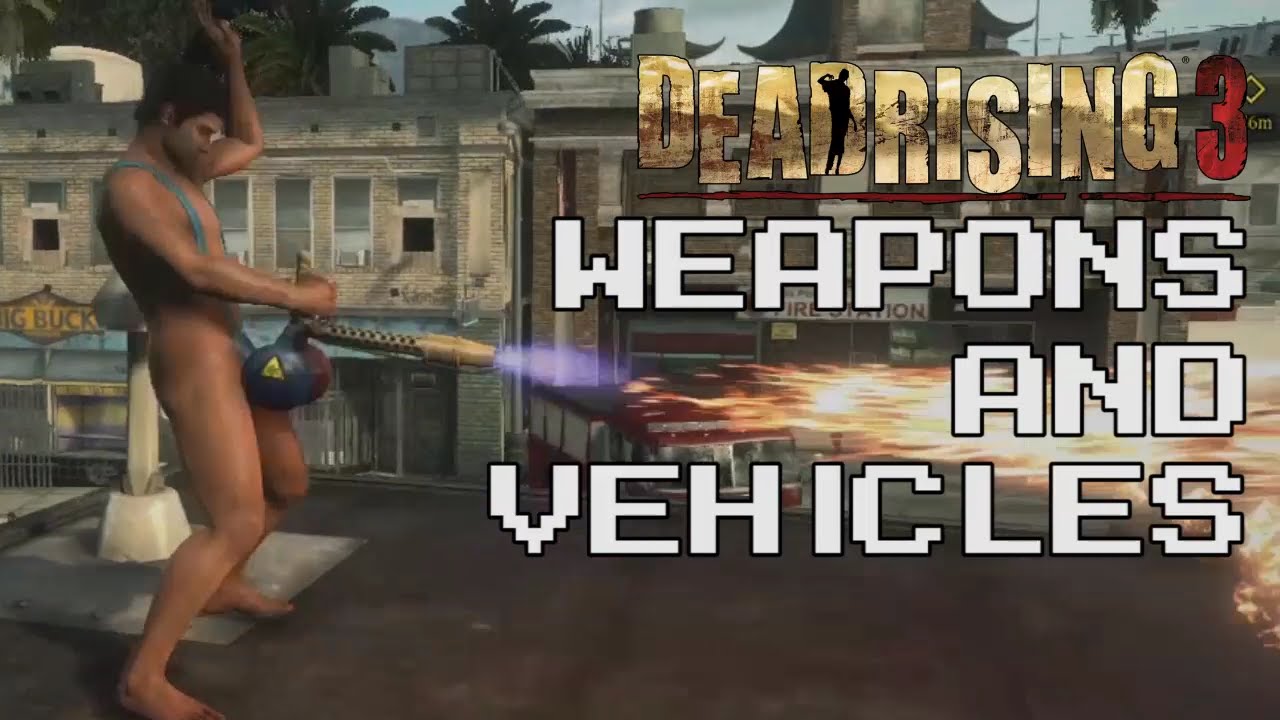 The Weapons & Vehicles of Dead Rising 3 