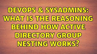 DevOps & SysAdmins: What is the reasoning behind how Active Directory group nesting works? Wealth