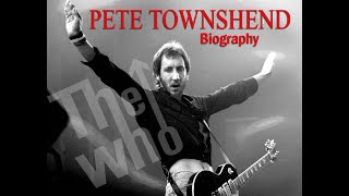 PETE TOWNSHEND  BIOGRAPHY  THE WHO