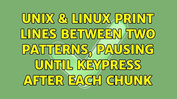 Unix & Linux: Print lines between two patterns, pausing until keypress after each chunk