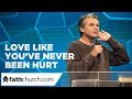 Love Like You've Never Been Hurt - Pastor Jentezen Franklin