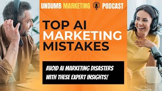 AI Marketing Mistakes You’re Probably Making [Audio Podcast]
