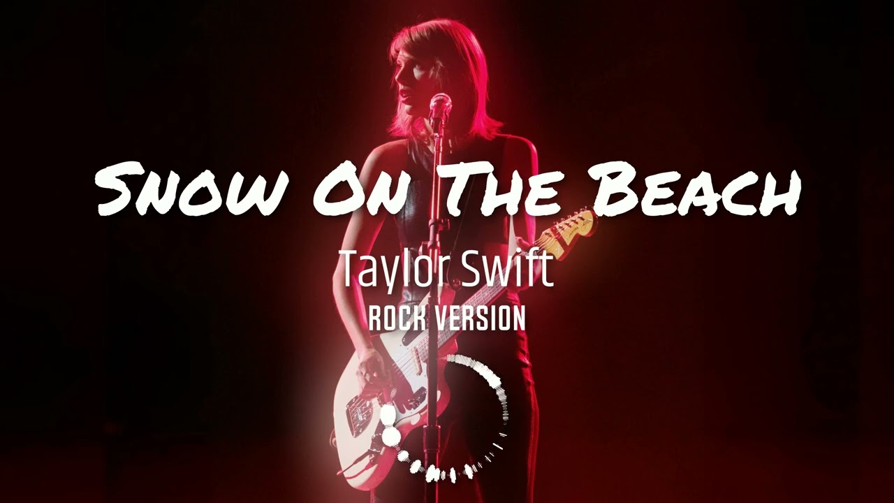 Taylor Swift ft Lana Del Rey - Snow On the Beach Rock Version