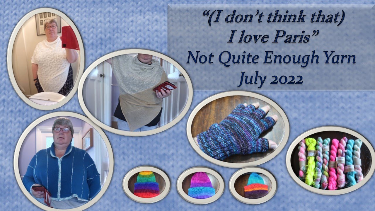 (I don't think that) I love Paris. Not Quite Enough Yarn, July 2022