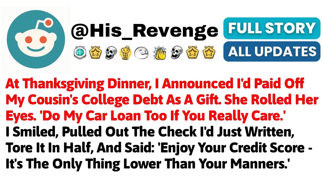 At Thanksgiving Dinner, I Announced I'd Paid Off My Cousin's College Debt As A Gift. She Rolled Her