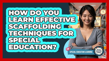 How Do You Learn Effective Scaffolding Techniques For Special Education?