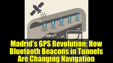 Madrid’s GPS Revolution: How Bluetooth Beacons in Tunnels Are Changing Navigation