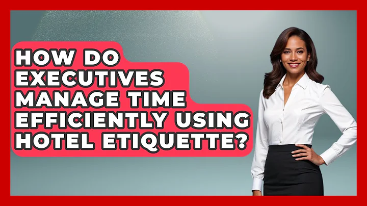 How Do Executives Manage Time Efficiently Using Hotel Etiquette? | Etiquette for Executives News