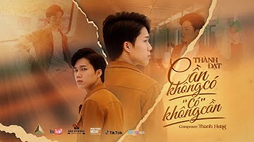 CẦN KHÔNG CÓ, CÓ KHÔNG CẦN - THÀNH ĐẠT | OFFICIAL TEASER